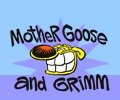 Mother Goose & Grim